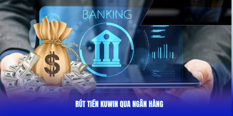 Rút qua ngân hàng được ưa chuộng